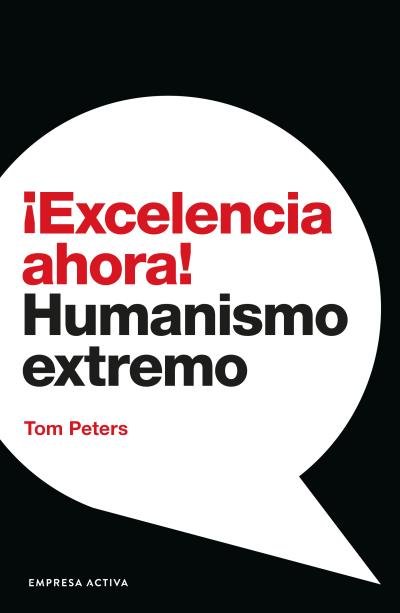 EXCELENCIA AHORA | PETERS, TOM | EMPRESA ACTIVA | 9788416997558