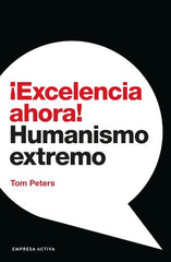 EXCELENCIA AHORA | PETERS, TOM | EMPRESA ACTIVA | 9788416997558