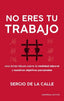 NO ERES TU TRABAJO | DE LA CALLE ASENSIO, SERGIO | EMPRESA ACTIVA | 9788416997749