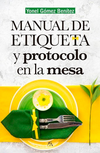MANUAL DE ETIQUETA Y PROTOCOLO EN LA MESA | GOMEZ BENITEZ,YONEL | ARCOPRESS | 9788417057459