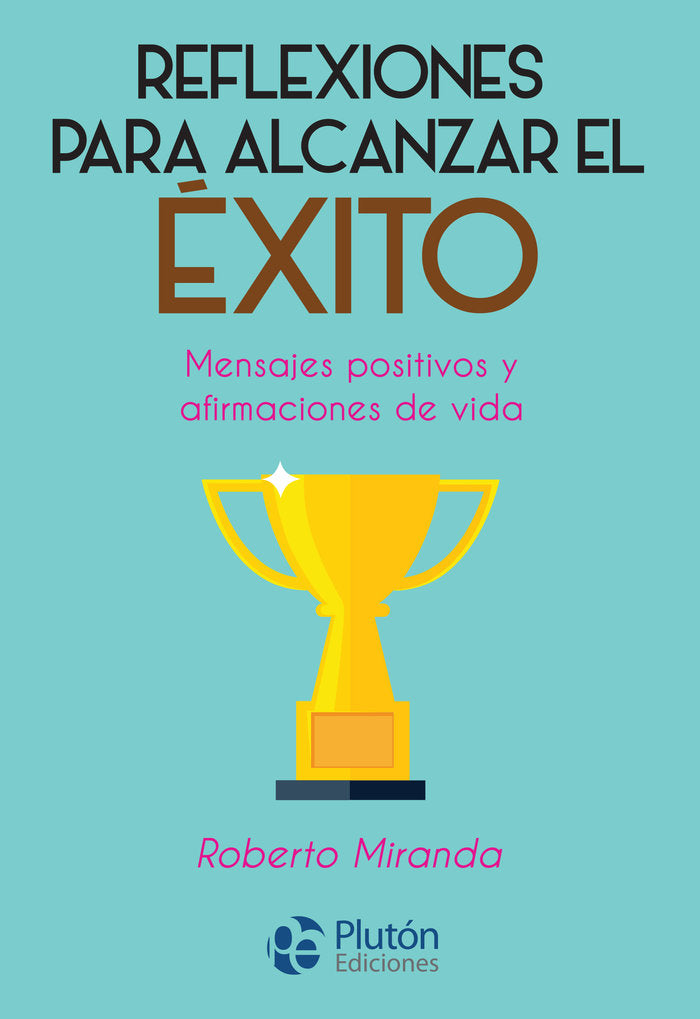 REFLEXIONES PARA ALCANZAR EL EXITO | MIRANDA,ROBERTO | PLUTON | 9788417079765