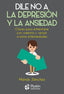 DILE NO A LA DEPRESION Y LA ANSIEDAD - 9788417079949