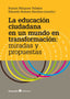 EDUCACION CIUDADANA EN UN MUNDO EN TRANSFORMACION MIRADAS | MINGUEZ VALLEJOS,RAMON | OCTAEDRO | 9788417219772