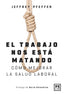 EL TRABAJO NOS ESTA MATANDO (Y A NADIE LE IMPORTA) | PFEFFER, JEFFREY | LID EDITORIAL | 9788417277994