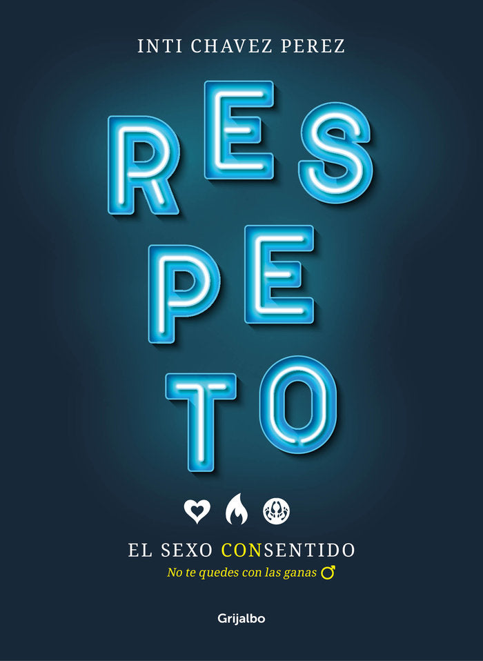 RESPETO EL SEXO CON SENTIDO | CHAVEZ PEREZ,INTI | GRIJALBO | 9788417338510