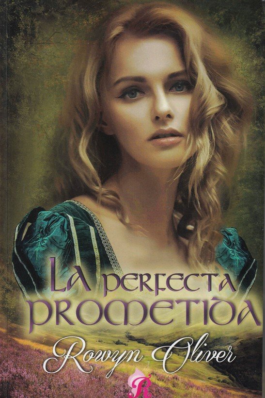 LA PERFECTA PROMETIDA I Rowyn Oliver I Romantic Ediciones I 9788417474720