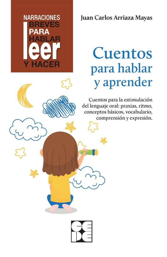 CUENTOS PARA HABLAR Y APRENDER. REVISADA. ESTIMULACIÓN DEL LENGUAJE ORAL: PRAXIAS, RITMOS, VOCABULARIO I Arriaza Mayas, Juan Carlos I Ciencias de la Educación Preescolar y Especial I 9788418044281