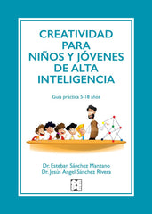 CREATIVIDAD PARA NIÑOS Y JÓVENES DE ALTA INTELIGENCIA I Sánchez Manzano, Estéban;Sánchez Rivera, Jesús Ángel I Ciencias de la Educación Preescolar y Especial I 9788418044786