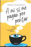 A MI SI ME PAGAN POR PENSAR | ASENSIO, DAVID | EDITORIAL EXPERIMENTA | 9788418049989