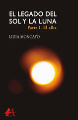 LEGADO DEL SOL Y LA LUNA PARTE I | Moncayo, Lidia | 9788418097782 (Editorial adarve)