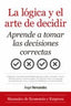 LOGICA Y EL ARTE DE DECIDIR,LA | HERNANDEZ,ANGEL | ALMUZARA | 9788418346743