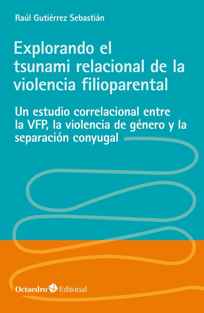 EXPLORANDO EL TSUNAMI RELACIONAL DE LA VIOLENCIA FILIOPARENT - 9788418348662