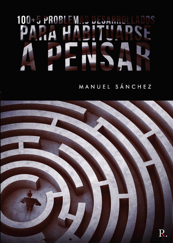 100 5 PROBLEMAS DESARROLLADOS PARA HABITUARSE A PENSAR | SANCHEZ RODRIGUEZ,MANUEL | PUNTO ROJO EDITORIAL | 9788418361654