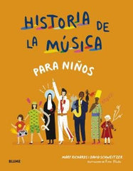 HISTORIA DE LA MÚSICA PARA NIÑOS I Richards, Mary;Schweitzer, David;Blake, Rose I BLUME (Naturart) I 9788418459658