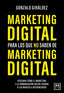 MARKETING DIGITAL PARA LOS QUE NO SABEN DE MARKETING DIGITAL - 9788418578564