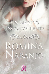 UN MARIDO INCONVENIENTE I Romina Naranjo I Romantic Ediciones I 9788418616136