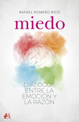 MIEDO DIALOGOS ENTRE LA EMOCION Y LA RAZON | ROMERO RICO,RAFAEL | EDITORIAL ADARVE | 9788418663260