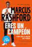 ERES UN CAMPEON COMO DAR LO MEJOR DE TI MISMO | RASHFORD,MARCUS | BASE EDITORIAL | 9788418715860