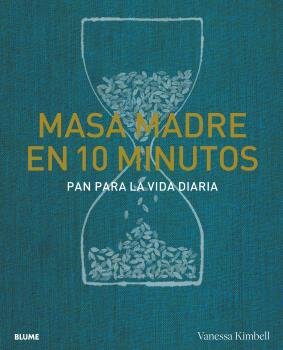 MASA MADRE EN 10 MINUTOS I Kimbell, Vanessa I BLUME (Naturart) I 9788418725739