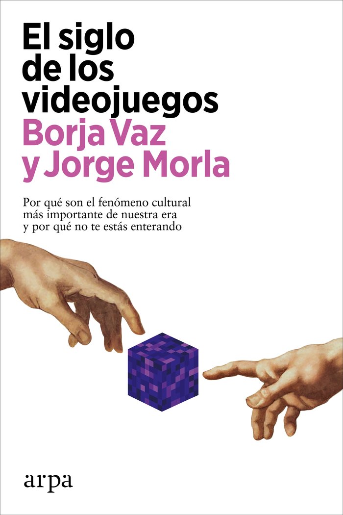 EL SIGLO DE LOS VIDEOJUEGOS | VAZ, BORJA/MORLA, JORGE | ARPA EDITORES | 9788418741883