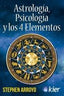 ASTROLOGIA PSICOLOGIA Y LOS 4 ELEMENTOS I Arroyo, Stephen I Kier España I 9788418801075