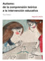 AUTISMO 2ªEDICION DE LA COMPTEORICA A LA INTERVEDUCATIVA - 9788418937248