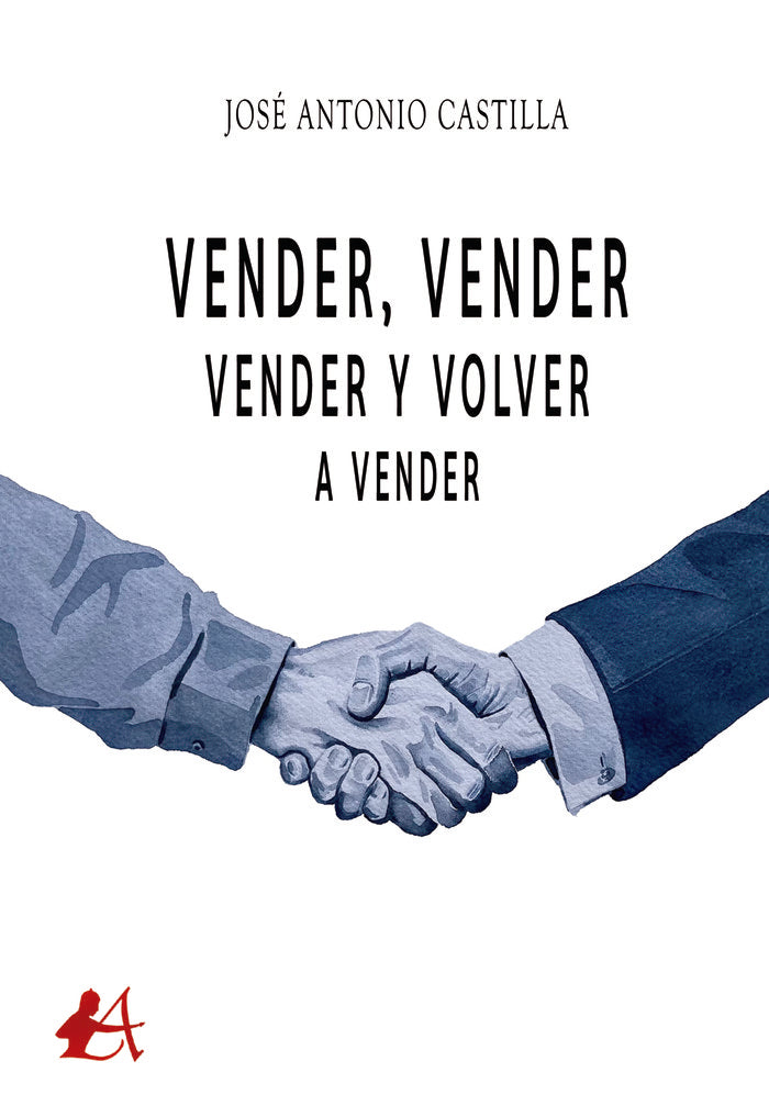 VENDER VENDER VENDER Y VOLVER A VENDER | CASTILLA,JOSE ANTONIO | EDITORIAL ADARVE | 9788418958922