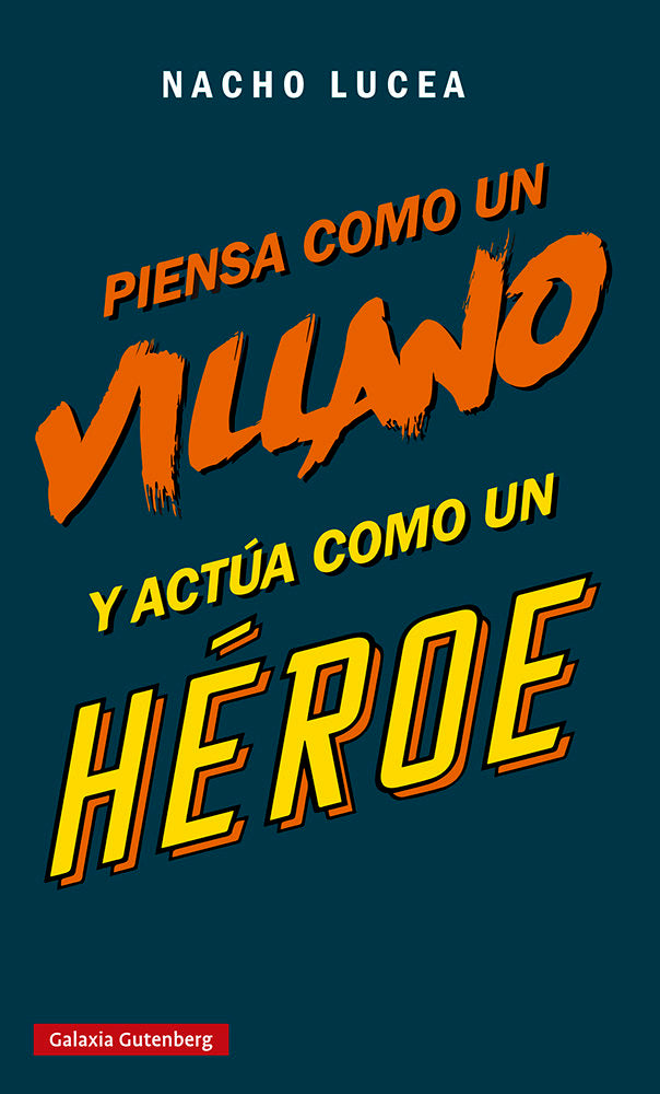 PIENSA COMO UN VILLANO Y ACTUA COMO UN HEROE | LUCEA,NACHO | GALAXIA GUTENBERG | 9788419075505