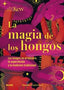 MAGIA DE LOS HONGOS I Lawrence, Sandra;Royal Botanic Gardens I BLUME (Naturart) I 9788419094834