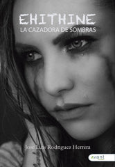 EHITHINE LA CAZADORA DE SOMBRAS | Rodriguez Herrera,jose Luis | 9788419197207 (Avant editorial)