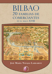 BILBAO 20 FAMILIAS DE COMERCIANTES EN EL SIGLO XVIII - 9788419227584
