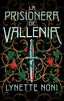 LA PRISIONERA DE VALLENIA | Noni, Lynette | 9788419252043 (Puck)