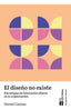 EL DISEÑO NO EXISTE | LLAMAS RUIZ, DANIEL | FUNDACION CONFEMETAL FC | 9788419272904