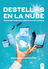 DESTELLOS EN LA NUBE SOCIEDAD EMPRESA Y RRHH EN ERA DIGITAL | JOSE EDUARDO MOHEDANO CORDOBA | ALIAR EDICIONES | 9788419285713