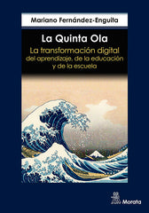 LA QUINTA OLA LA TRANSFORMACION DIGITAL DEL APRENDIZAJE, DE | FERNANDEZ ENGUITA, MARIANO | MORATA | 9788419287403