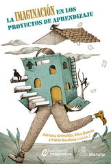 LA IMAGINACION EN LOS PROYECTOS DE APRENDIZAJE | GRIMALDO, ADRIANA/GUERRA, ELISA/BOULLOSA | MORATA | 9788419287625