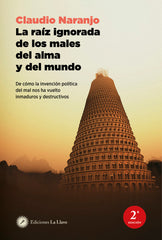 LA RAIZ IGNORADA DE LOS MALES DEL ALMA Y DEL MUNDO | NARANJO, CLAUDIO | EDICIONES LA LLAVE | 9788419350268