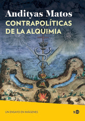 CONTRAPOLITICAS DE LA ALQUIMIA I Matos,Andityas I Ned Ediciones I 9788419407276