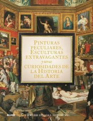 PINTURAS PECULIARES, ESCULTURAS EXTRAVAGANTES Y OTRAS CURIOSIDADES DE LA HISTORIA DEL ARTE I Brook-Hitching, Edward I BLUME (Naturart) I 9788419499950