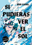 SI PUDIERAS VER EL SOL | Ann Liang | 9788419507495 (Alfaguara ij)