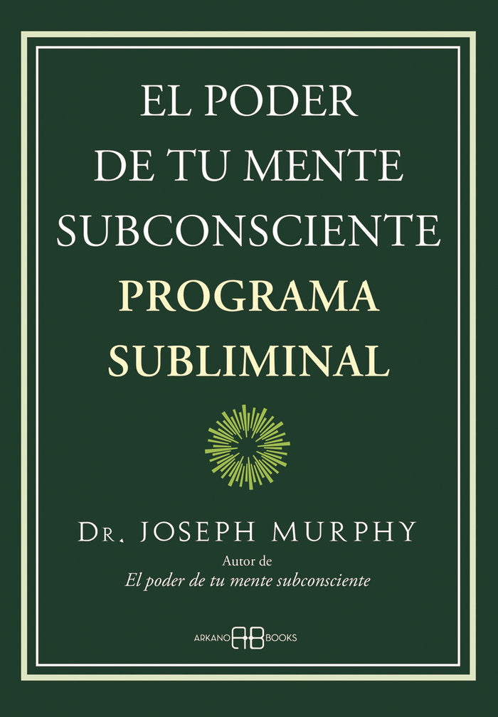 EL PODER DE TU MENTE SUBCONSCIENTE PROGRAMA SUBLIMINAL | MURPHY, DR, JOSEPH | ARKANO BOOKS | 9788419510013