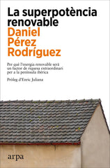 LA SUPERPOTENCIA RENOVABLE | PEREZ RODRIGUEZ, DANIEL | ARPA EDITORES CATALAN | 9788419558305