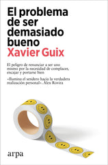 EL PROBLEMA DE SER DEMASIADO BUENO | GUIX, XAVIER | ARPA EDITORES | 9788419558534