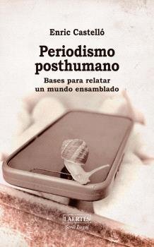 PERIODISMO POSTHUMANO | CASTELLO,ENRIC | LAERTES | 9788419676832