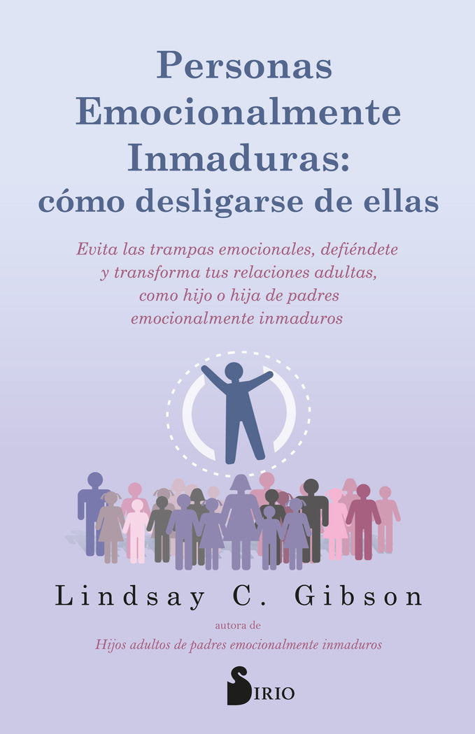 PERSONAS EMOCIONALMENTE INMADURAS COMO DESLIGARSE DE ELLAS | C, GIBSON, LINDSAY | SIRIO | 9788419685797
