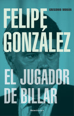 FELIPE GONZALEZ EL JUGADOR DE BILLAR | GREGORIO MORAN | ROCA EDITORIAL | 9788419743251