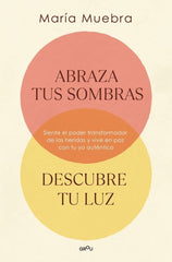 ABRAZA TUS SOMBRAS DESCUBRE TU LUZ | MUEBRA, MARIA | MONTENA | 9788419746436