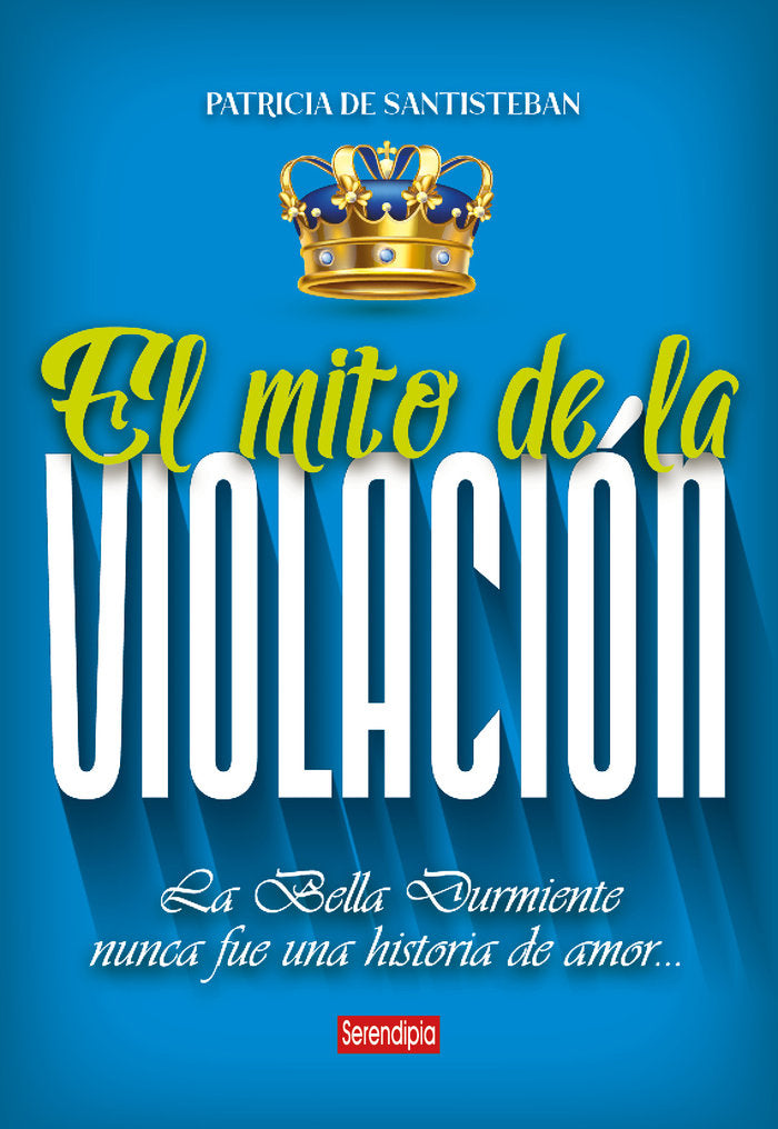 EL MITO DE LA VIOLACION | SANTISTEBAN,PATRICIA | SERENDIPIA | 9788419793744