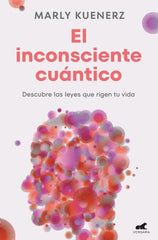 EL INCONSCIENTE CUANTICO | MARLY KUENERZ | JAVIER VERGARA | 9788419820150