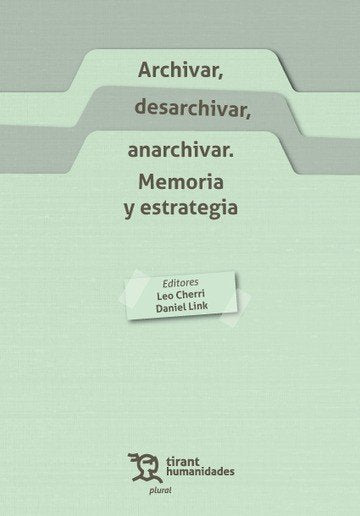 ARCHIVAR DESARCHIVAR ANARCHIVAR MEMORIA Y ESTRATEGIA | LINK,DANIEL | TIRANT HUMANIDADES | 9788419825582